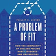 Dr. Phillip Levine's new book, A Problem of Fit: How the Complexity of College Pricing Hurts Students—and Universities.