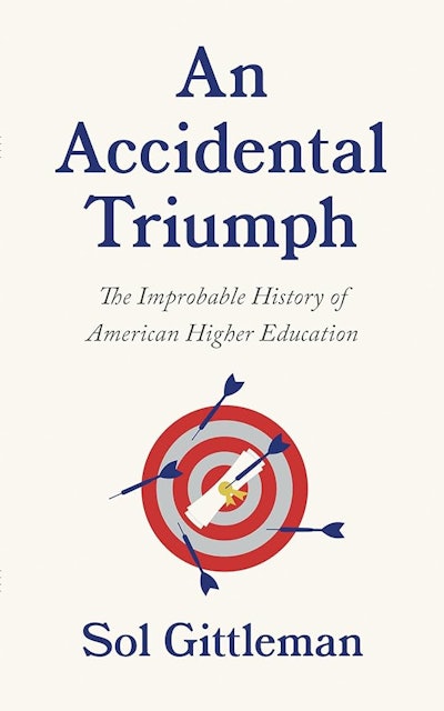 An Accidental Triumph: The Improbable History of American Higher Education tells the unique story about what Americans think of higher education.