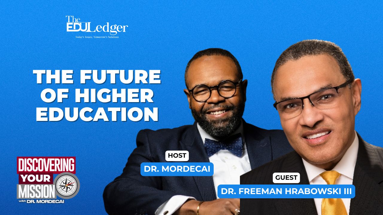 The Edull Ledger hosts Dr. Mordecai and guest Dr. Freeman Hrabowski III discuss the future of higher education in this Discovering Your Mission episode