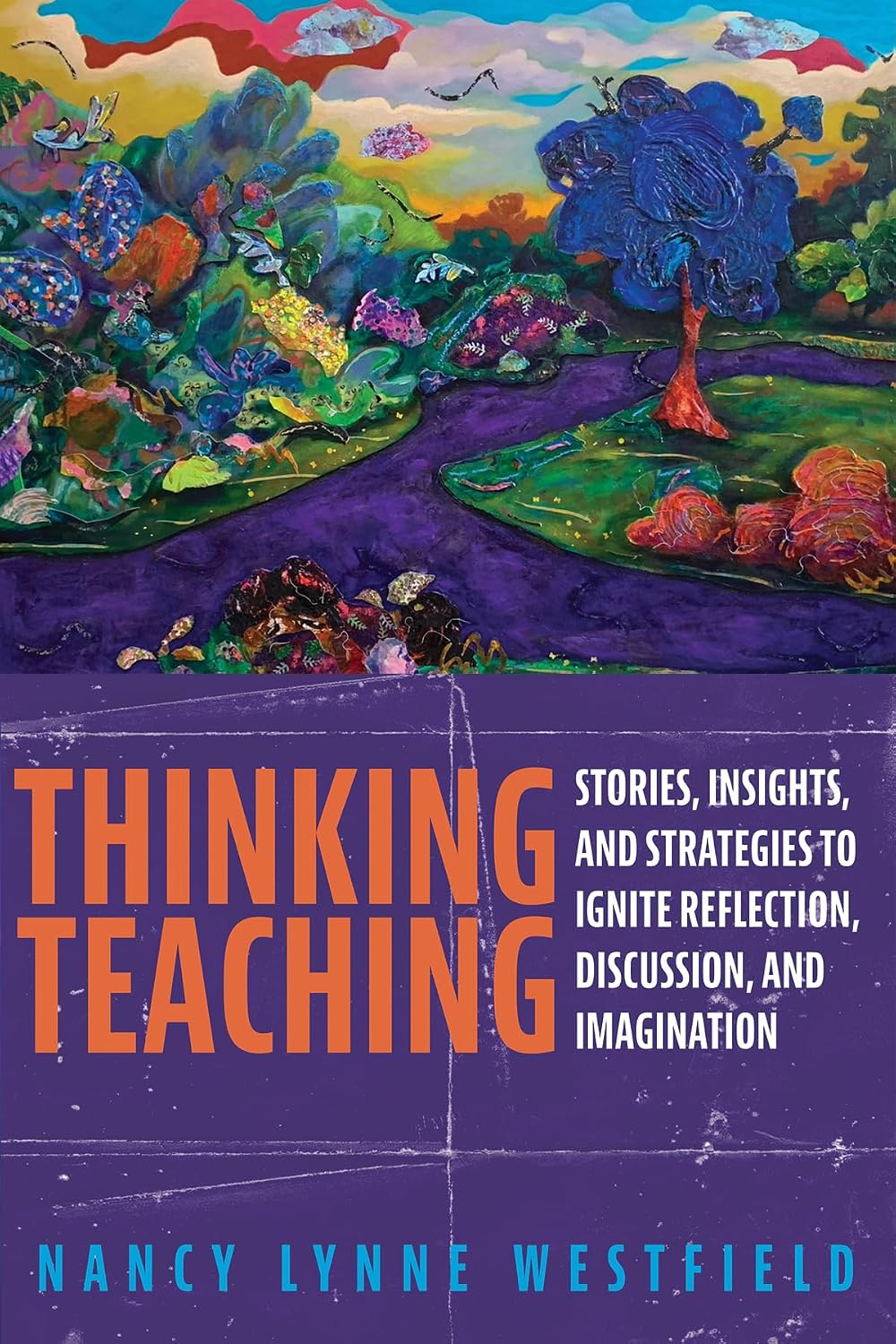 Thinking Teaching book cover featuring vibrant landscape art with colorful flowers, trees, and sky by Nancy Lynne Westfield